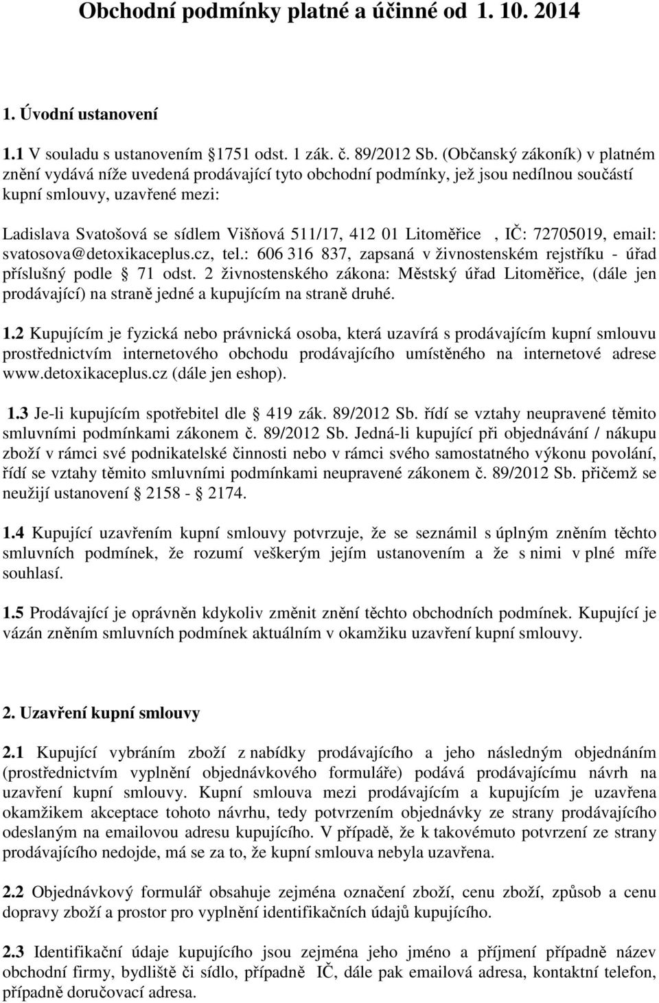 01 Litoměřice, IČ: 72705019, email: svatosova@detoxikaceplus.cz, tel.: 606 316 837, zapsaná v živnostenském rejstříku - úřad příslušný podle 71 odst.