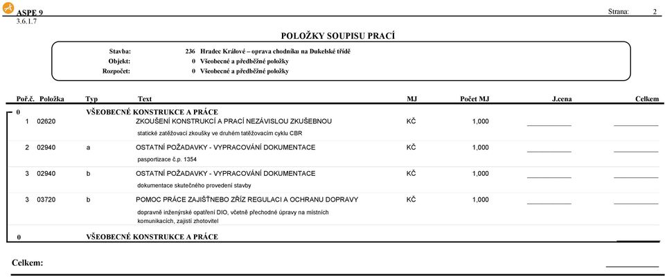 sportizace č.p. 1354 3 294 b OSTATNÍ POŽADAVKY - VYPRACOVÁNÍ DOKUMENTACE KČ 1, dokumentace skutečného provedení stavby 3 372 b POMOC PRÁCE