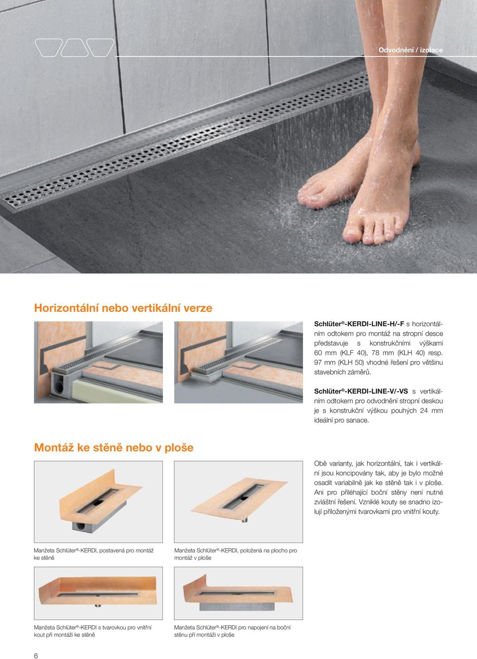 Schlüter -KERDI-LINE-V/-VS s vertikálním odtokem pro odvodnění stropní deskou je s konstrukční výškou pouhých 24 mm ideální pro sanace.