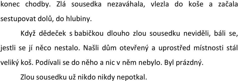 Když dědeček s babičkou dlouho zlou sousedku neviděli, báli se, jestli se jí něco