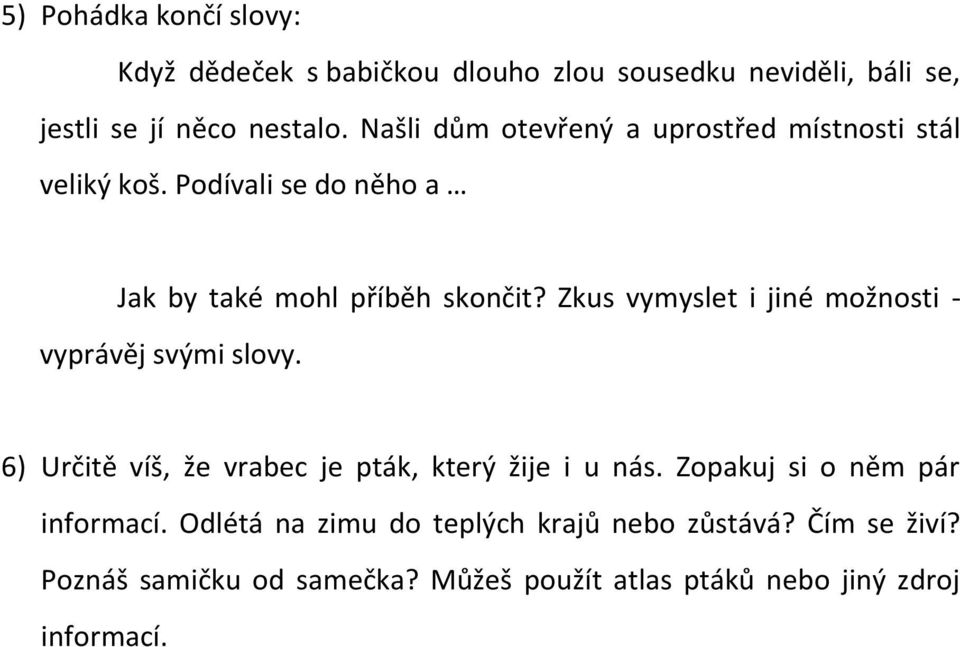 Zkus vymyslet i jiné možnosti - vyprávěj svými slovy. 6) Určitě víš, že vrabec je pták, který žije i u nás.