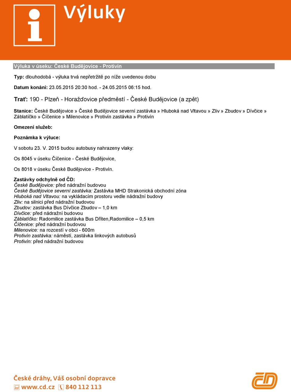 Milenovice» Protivín zastávka» Protivín V sobotu 23. V. 2015 budou autobusy nahrazeny vlaky: Os 8045 v úseku Číčenice - České Budějovice, Os 8018 v úseku České Budějovice - Protivín.
