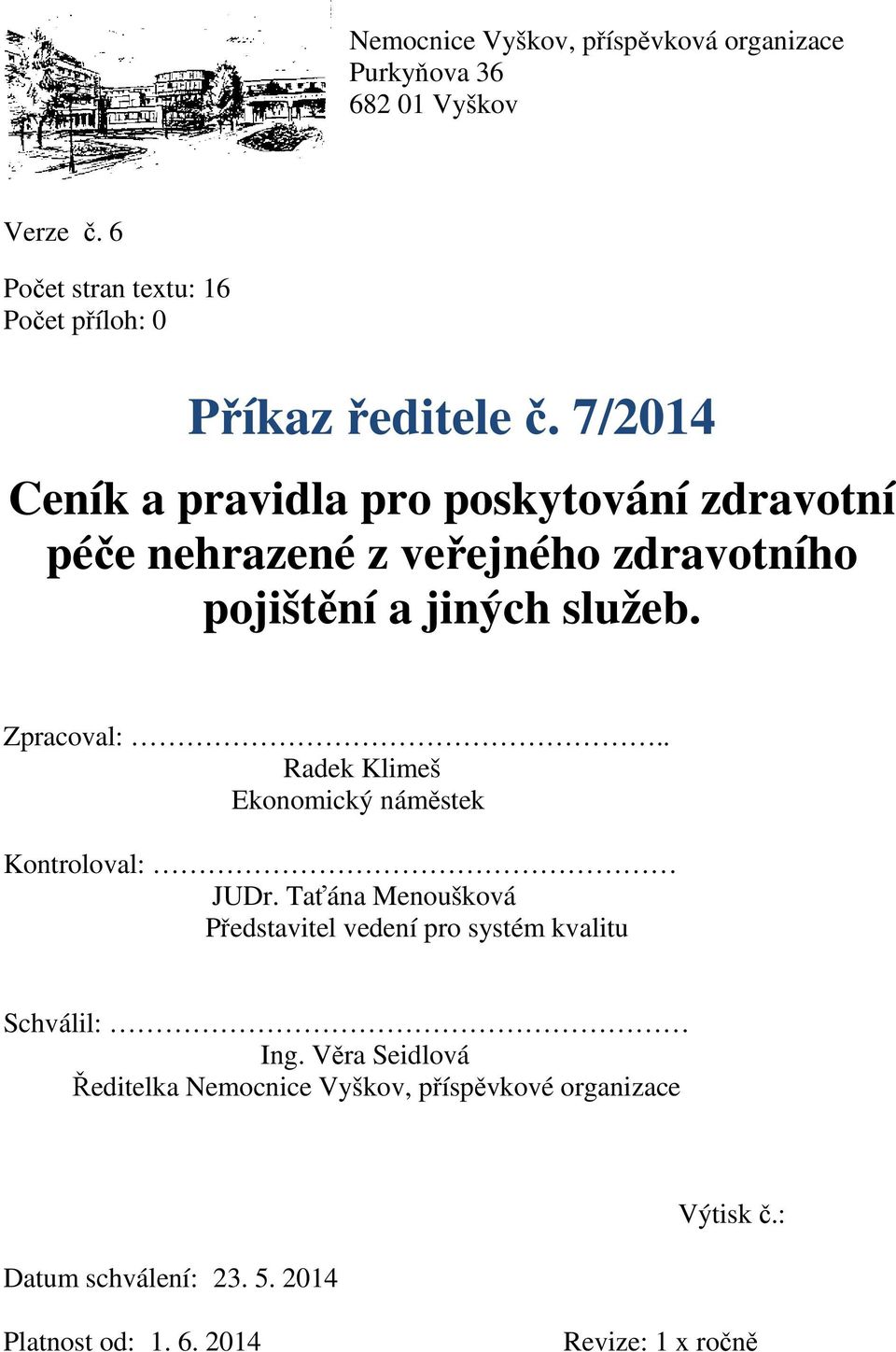 7/2014 Ceník a pravidla pro poskytování zdravotní péče nehrazené z veřejného zdravotního pojištění a jiných služeb. Zpracoval:.