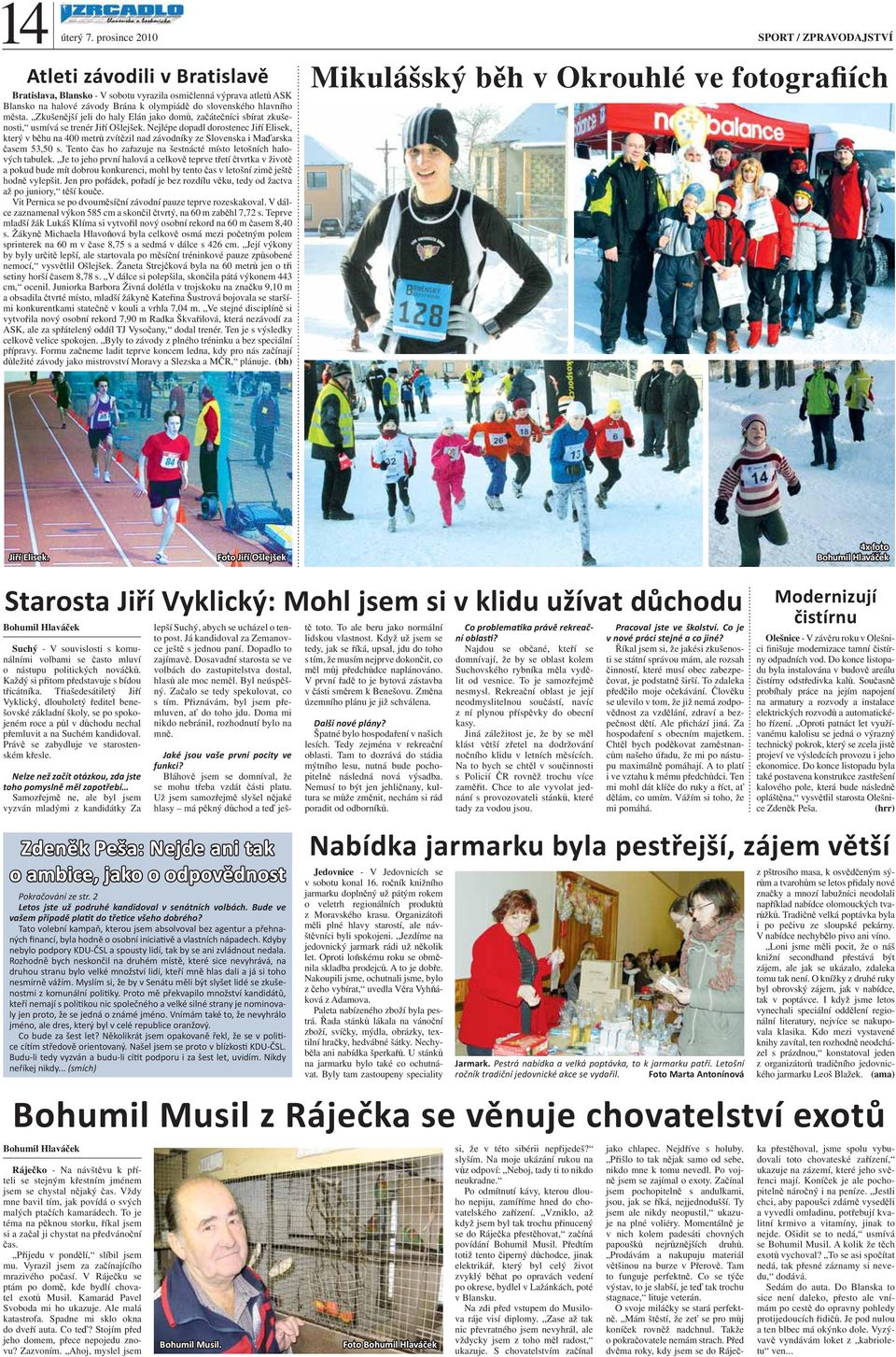 hlavního města. Zkušenější jeli do haly Elán jako domů, začátečníci sbírat zkušenosti, usmívá se trenér Jiří Ošlejšek.