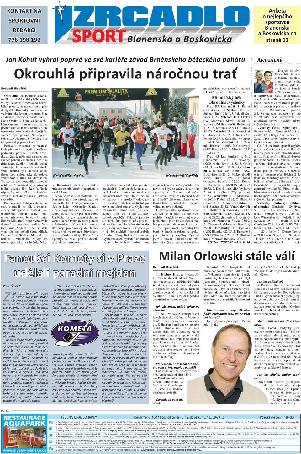 A znovu byl součástí Brněnského běžeckého poháru, tentokrát jako jeho druhý díl. Blanenský Jan Kohut má v závěru roku formu jako hrom.