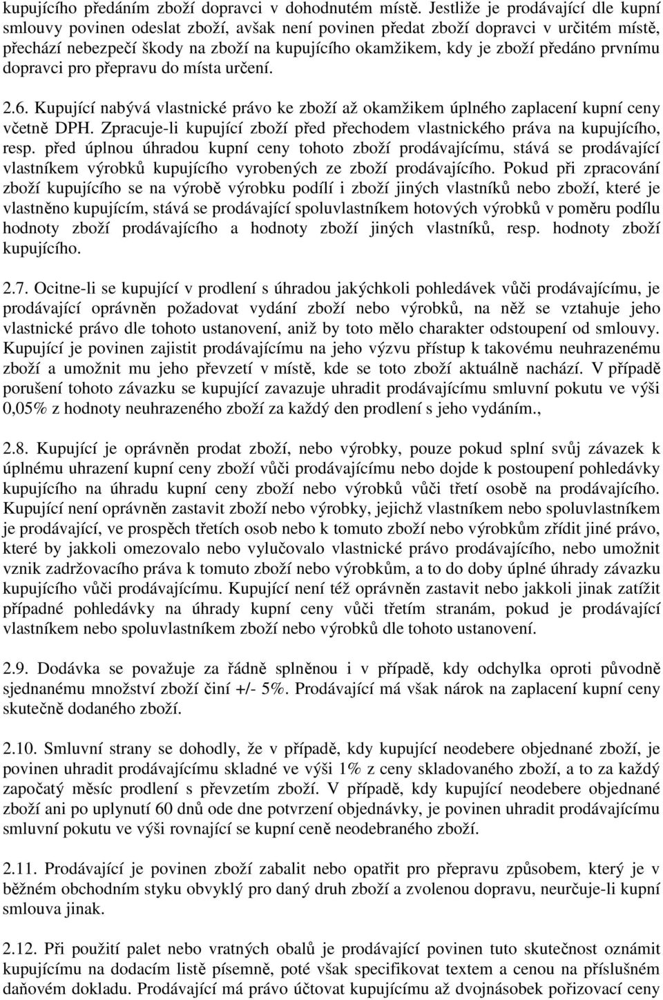 předáno prvnímu dopravci pro přepravu do místa určení. 2.6. Kupující nabývá vlastnické právo ke zboží až okamžikem úplného zaplacení kupní ceny včetně DPH.