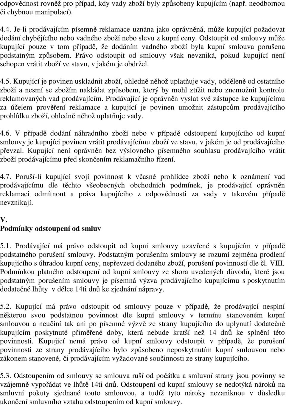 Odstoupit od smlouvy může kupující pouze v tom případě, že dodáním vadného zboží byla kupní smlouva porušena podstatným způsobem.