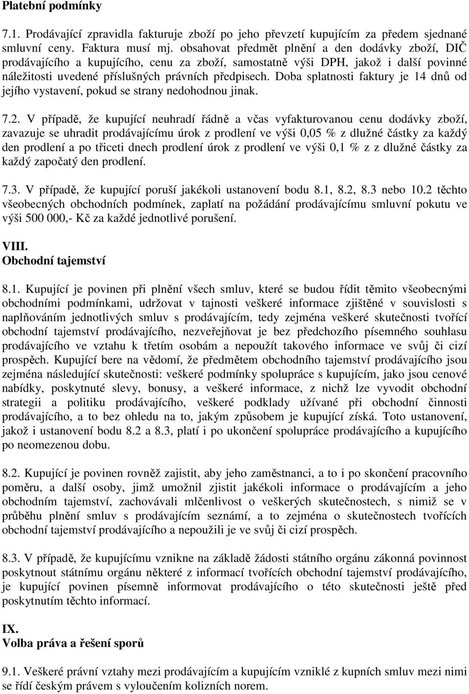 Doba splatnosti faktury je 14 dnů od jejího vystavení, pokud se strany nedohodnou jinak. 7.2.