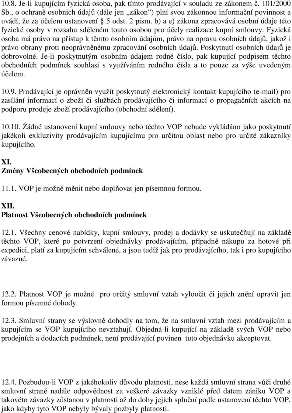 b) a e) zákona zpracovává osobní údaje této fyzické osoby v rozsahu sděleném touto osobou pro účely realizace kupní smlouvy.