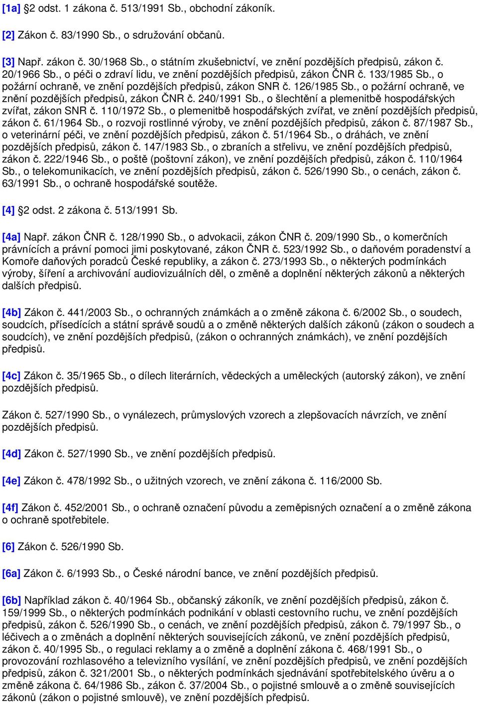 , o požární ochraně, ve znění pozdějších předpisů, zákon ČNR č. 240/1991 Sb., o šlechtění a plemenitbě hospodářských zvířat, zákon SNR č. 110/1972 Sb.