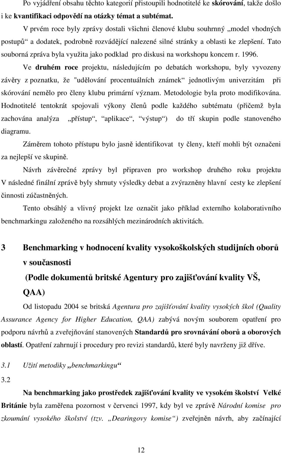 Tato souborná zpráva byla využita jako podklad pro diskusi na workshopu koncem r. 1996.