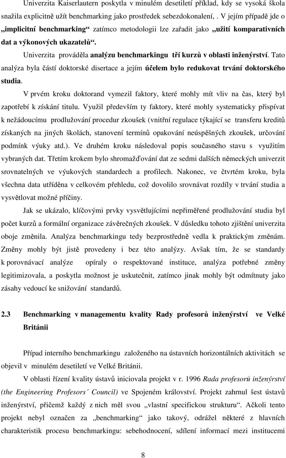 Univerzita prováděla analýzu benchmarkingu tří kurzů v oblasti inženýrství. Tato analýza byla částí doktorské disertace a jejím účelem bylo redukovat trvání doktorského studia.