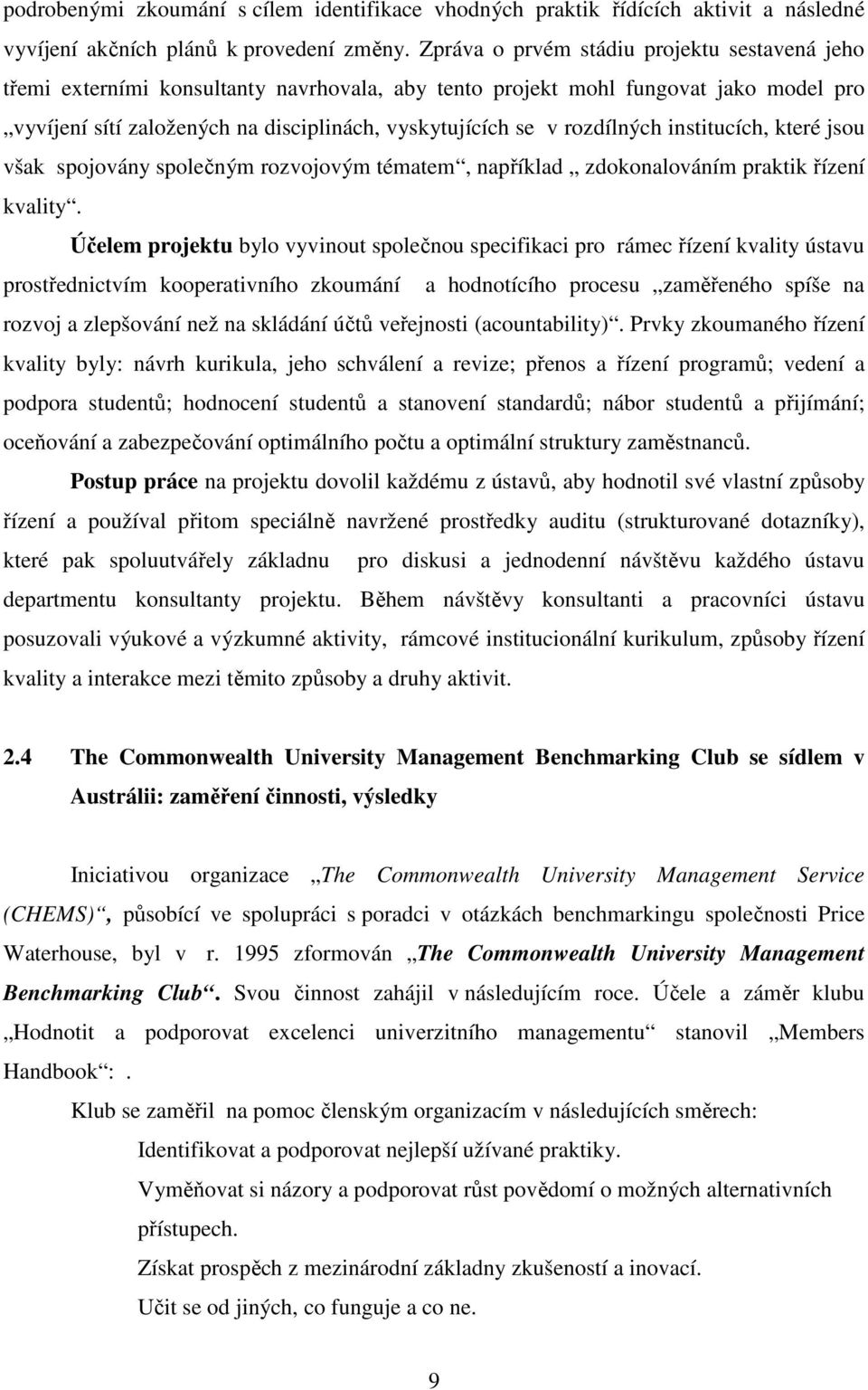 rozdílných institucích, které jsou však spojovány společným rozvojovým tématem, například zdokonalováním praktik řízení kvality.