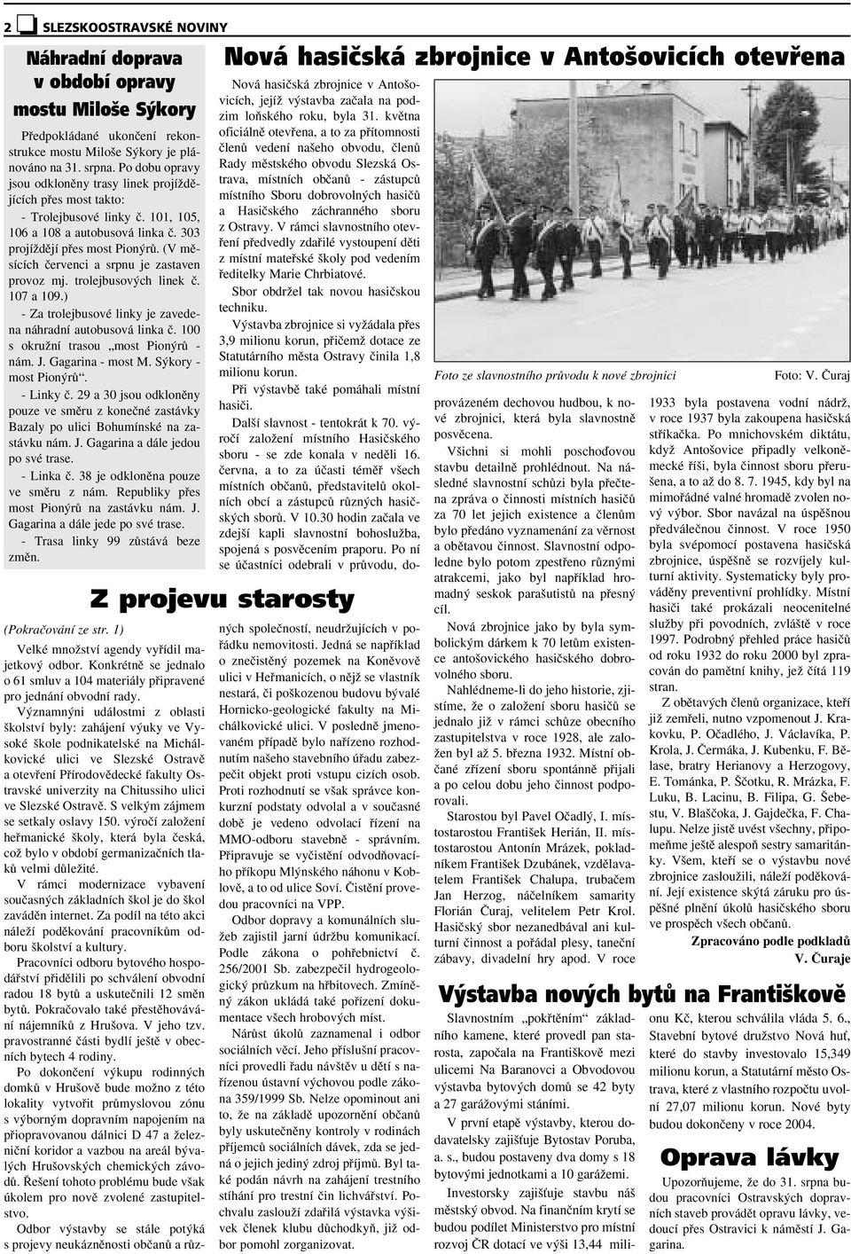 (V mûsících ãervenci a srpnu je zastaven provoz mj. trolejbusov ch linek ã. 107 a 109.) - Za trolejbusové linky je zavedena náhradní autobusová linka ã. 100 s okruïní trasou most Pion rû - nám. J.
