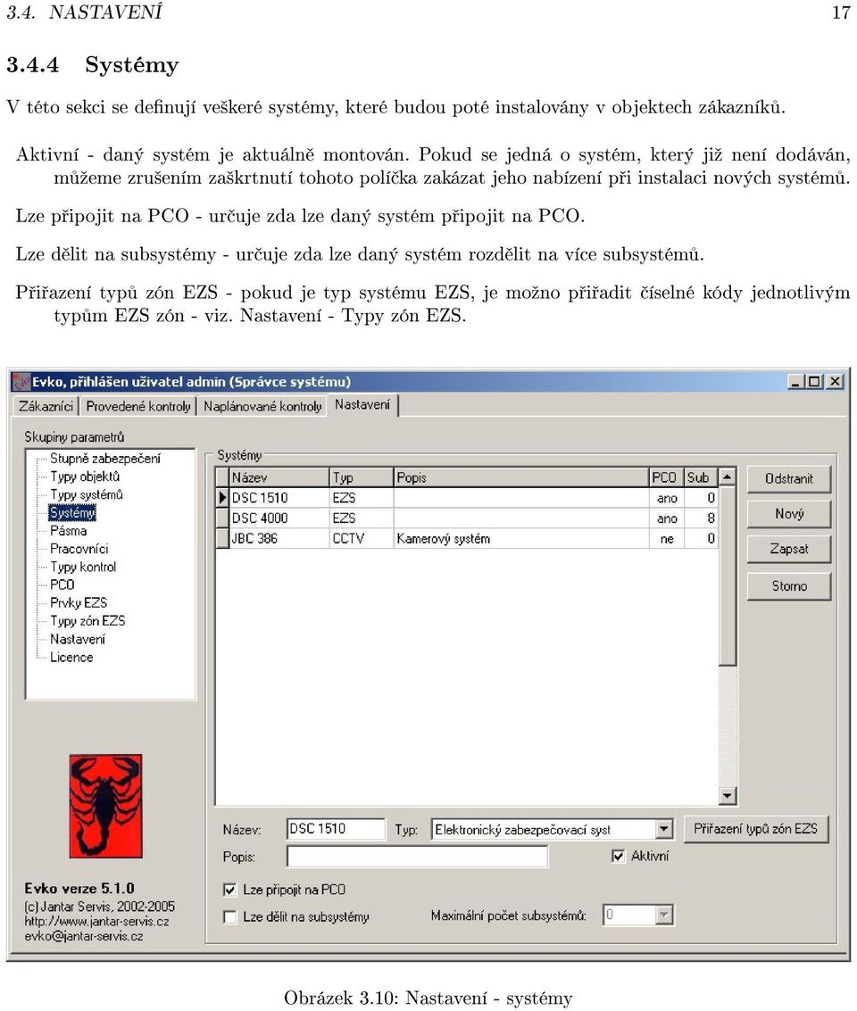 Pokud se jedná o systém, který jiº není dodáván, m ºeme zru²ením za²krtnutí tohoto polí ka zakázat jeho nabízení p i instalaci nových systém.