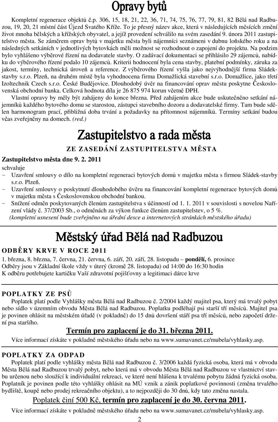 Se záměrem oprav bytů v majetku města byli nájemníci seznámeni v dubnu loňského roku a na následných setkáních v jednotlivých bytovkách měli možnost se rozhodnout o zapojení do projektu.