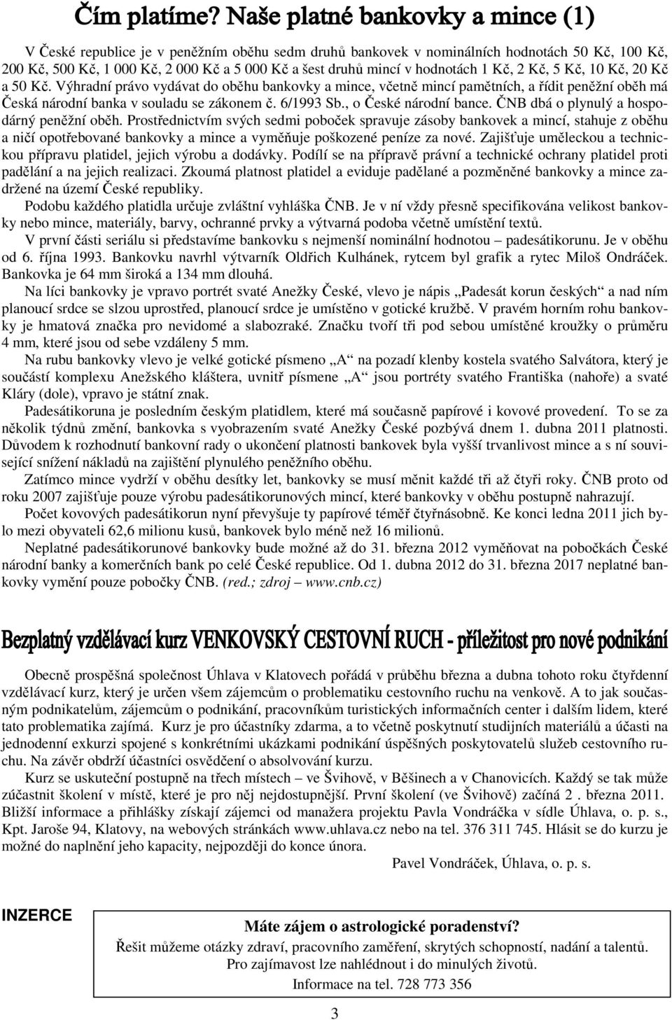 ČNB dbá o plynulý a hospodárný peněžní oběh.