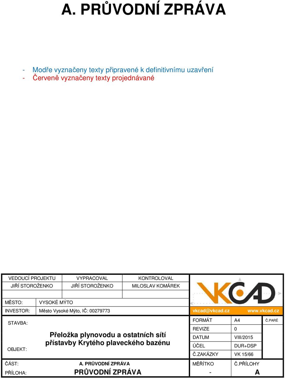 VYSOKÉ MÝTO INVESTOR: Město Vysoké Mýto, IČ: 00279773 vkcad@vkcad.cz www.vkcad.cz STAVBA: OBJEKT: FORMÁT A4 Č.