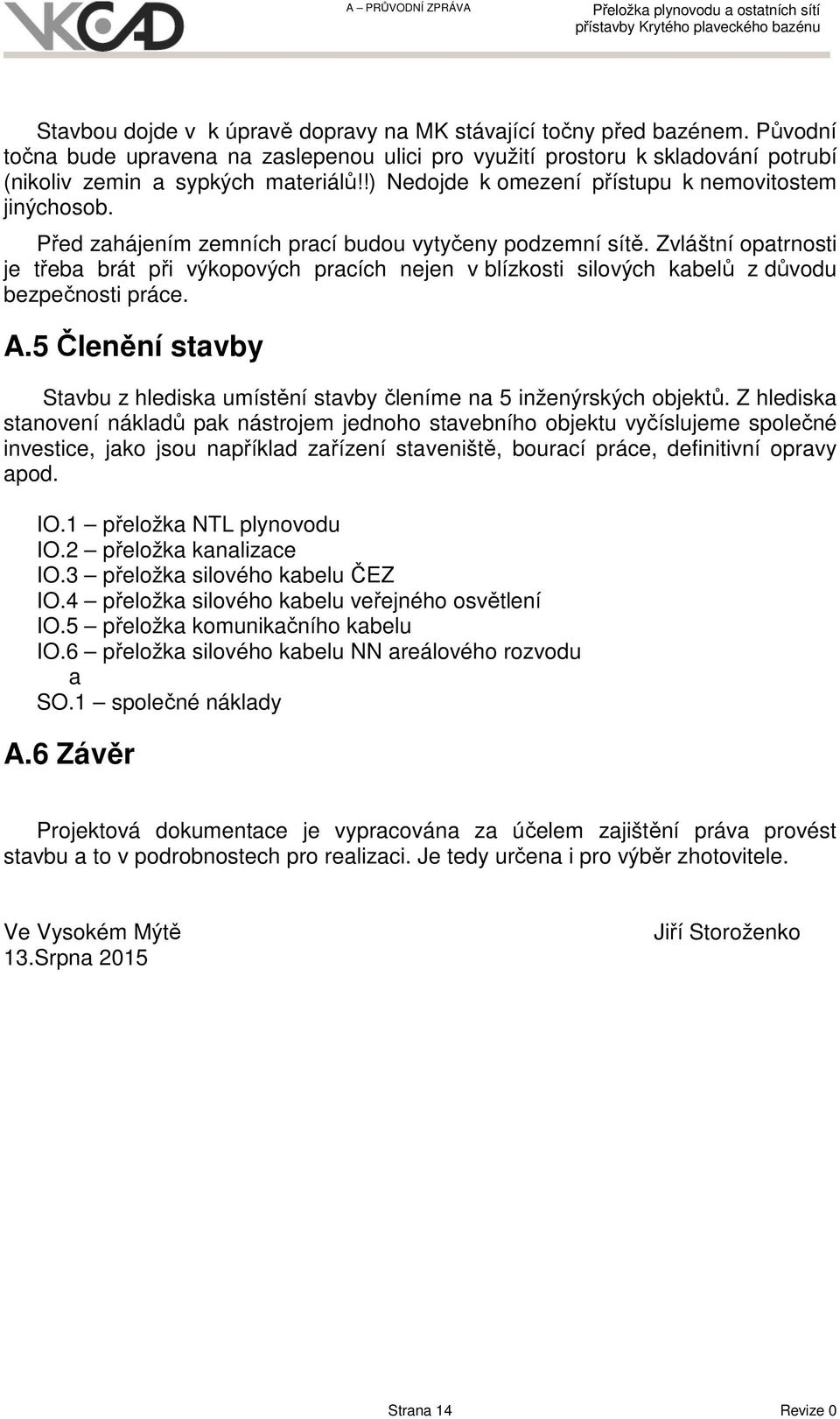 Zvláštní opatrnosti je třeba brát při výkopových pracích nejen v blízkosti silových kabelů z důvodu bezpečnosti práce. A.