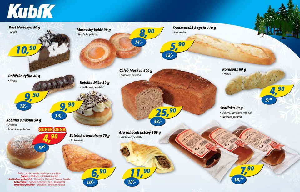 Smékalovo pekařství 25, 33,- Kornspitz 60 g Nopek Svačinka 70 g Maková, tvarohová, višnová Hradecká pekárna 5, 4, Pečivo od dodavatele neplatí pro prodejnu: Nopek Olešnice v