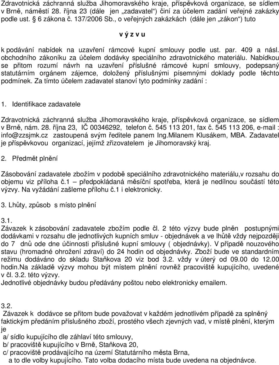obchodního zákoníku za účelem dodávky speciálního zdravotnického materiálu.