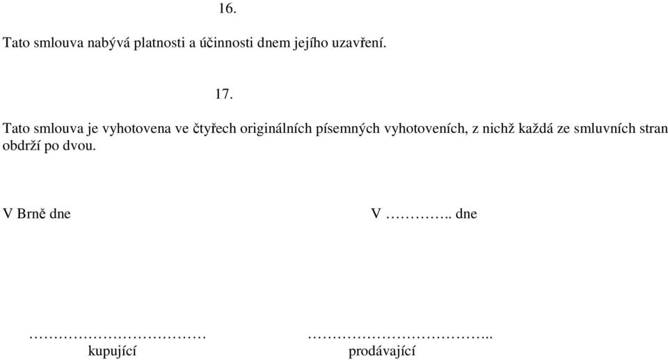 Tato smlouva je vyhotovena ve čtyřech originálních