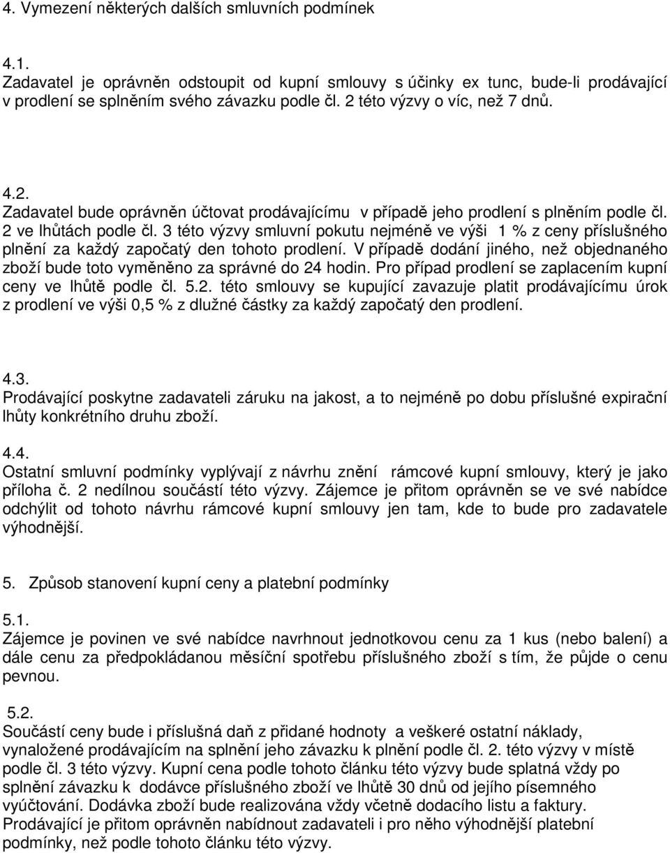 3 této výzvy smluvní pokutu nejméně ve výši 1 % z ceny příslušného plnění za každý započatý den tohoto prodlení.