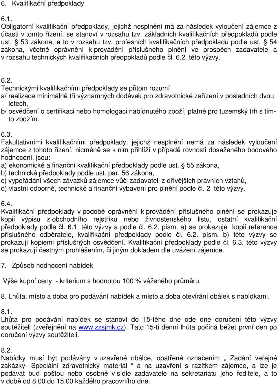 54 zákona, včetně oprávnění k provádění příslušného plnění ve prospěch zadavatele a v rozsahu technických kvalifikačních předpokladů podle čl. 6.2.
