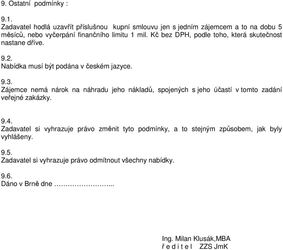 Kč bez DPH, podle toho, která skutečnost nastane dříve. 9.2. Nabídka musí být podána v českém jazyce. 9.3.