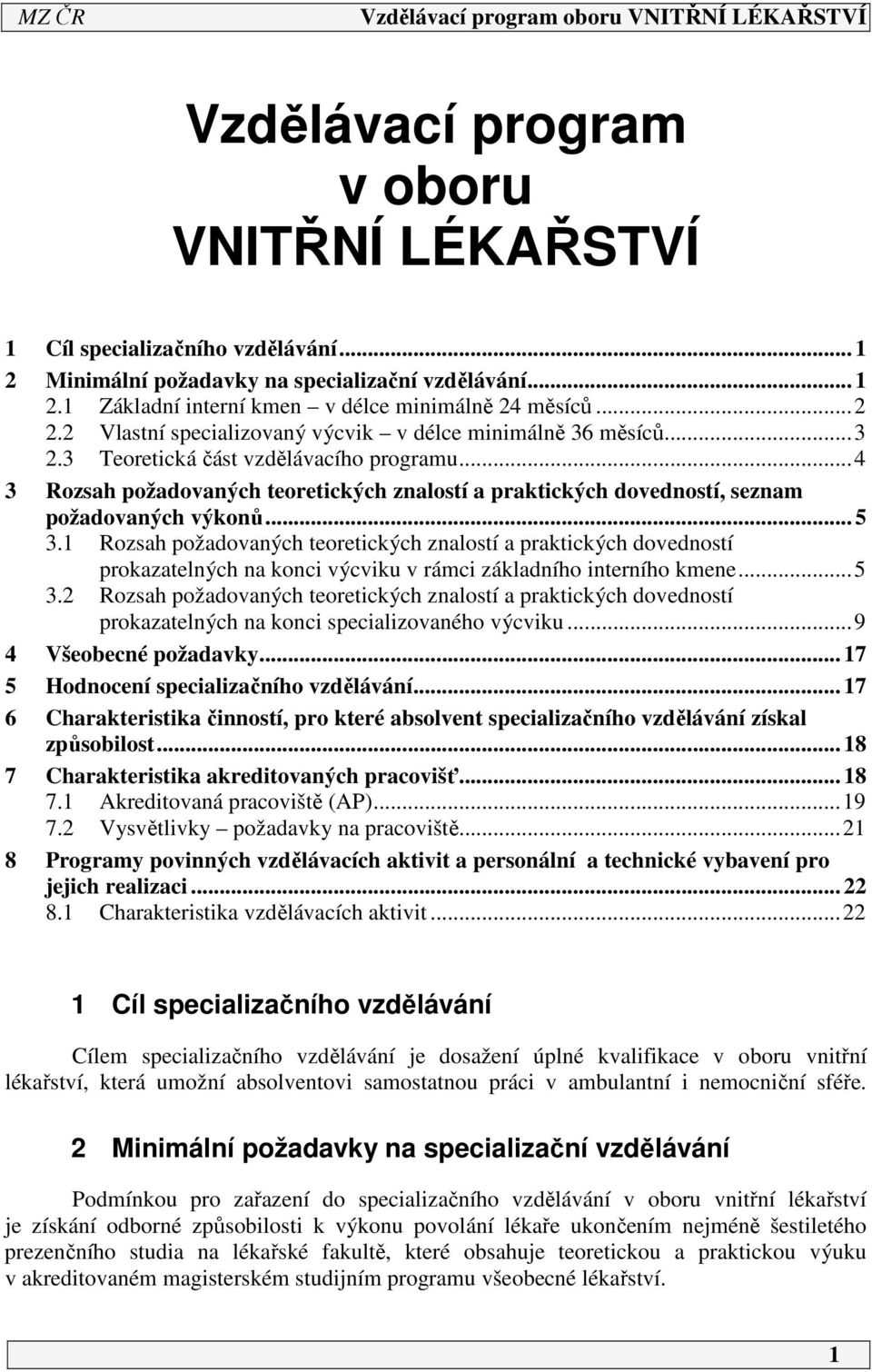 ..4 3 Rozsah požadovaných teoretických znalostí a praktických dovedností, seznam požadovaných výkonů... 5 3.