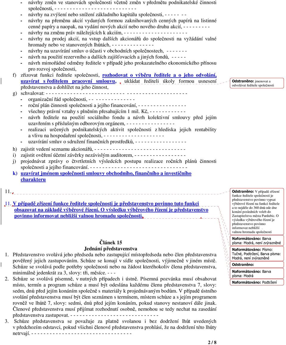 akcií, - - - - - - - - - - návrhy na změnu práv náležejících k akciím, - - - - - - - - - - - - - - - - - - - - - - návrhy na prodej akcií, na vstup dalších akcionářů do společnosti na vyžádání valné