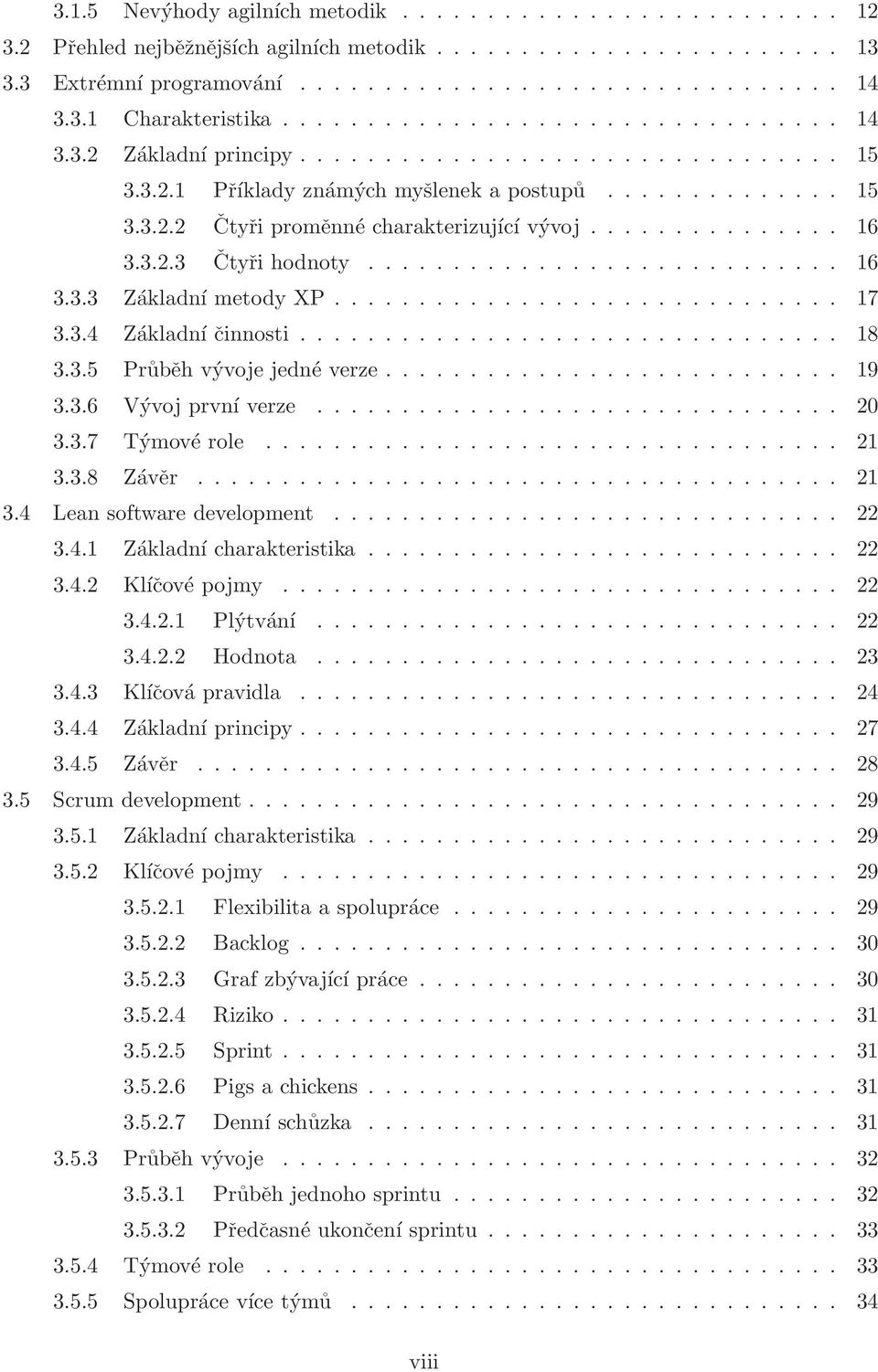 .............. 16 3.3.2.3 Čtyři hodnoty............................ 16 3.3.3 Základní metody XP.............................. 17 3.3.4 Základní činnosti................................ 18 3.3.5 Průběh vývoje jedné verze.