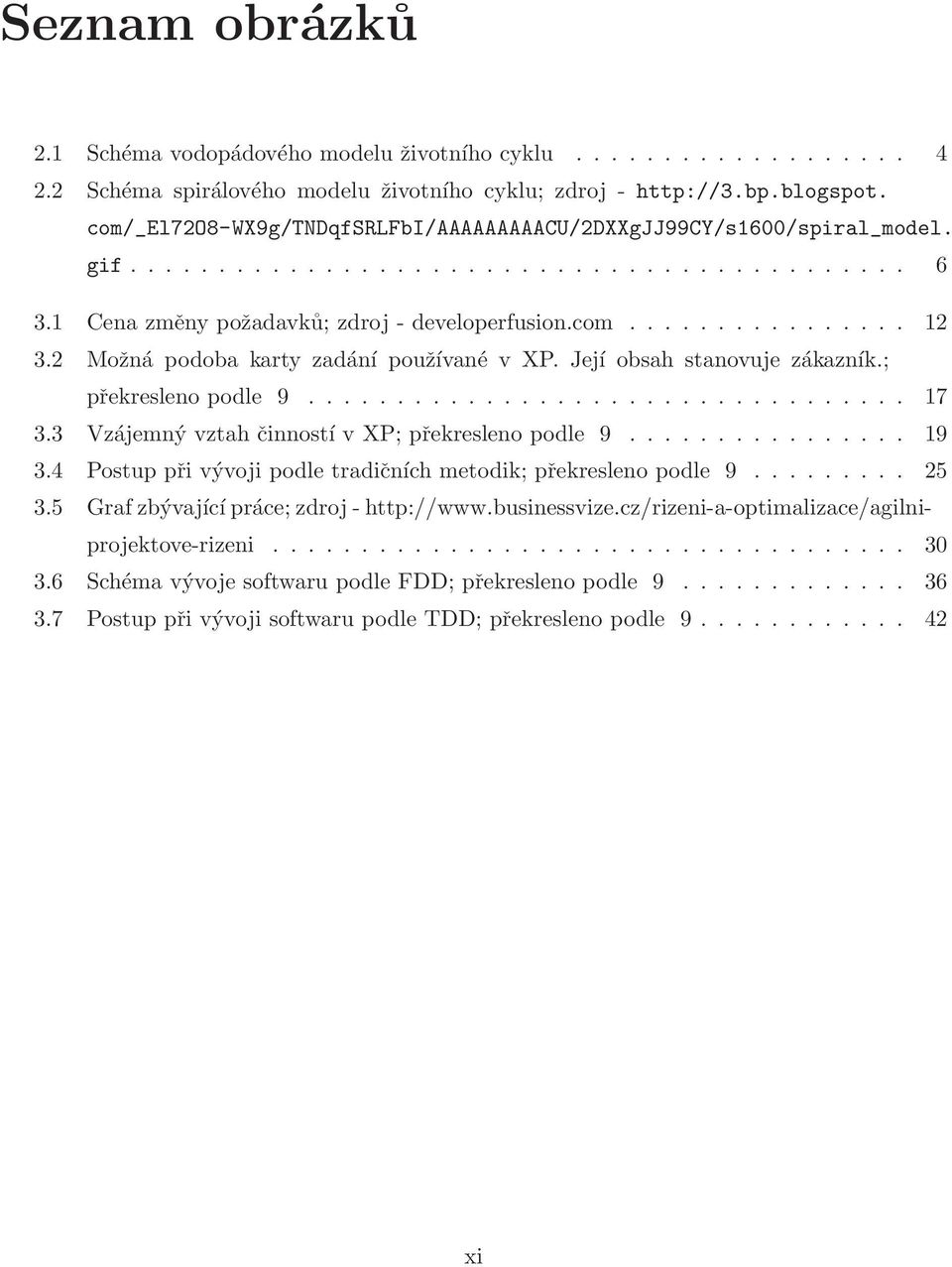 2 Možnápodobakartyzadání používané v XP. Její obsah stanovuje zákazník.; překresleno podle 9.................................. 17 3.3 Vzájemný vztah činností vxp;překresleno podle 9................ 19 3.