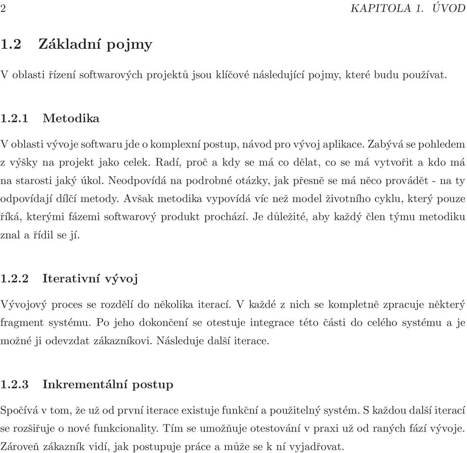 Neodpovídá napodrobnéotázky, jak přesně semáněco provádět - na ty odpovídají dílčí metody.