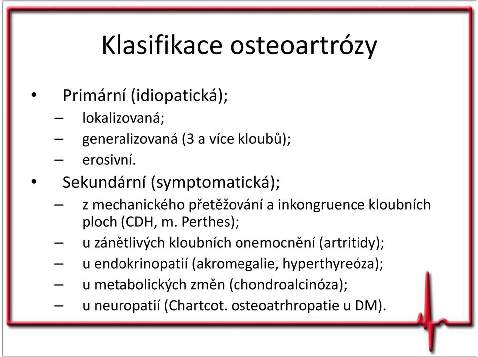 Sekundární (symptomatická); z mechanického přetěžování a inkongruence kloubních ploch (CDH, m.