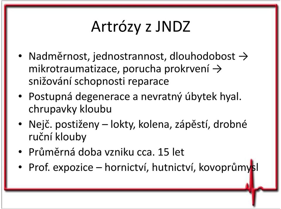 úbytek hyal. chrupavky kloubu Nejč.