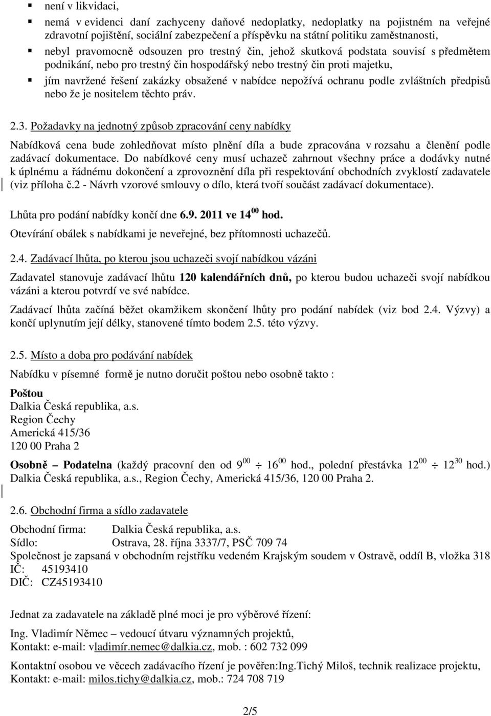 nabídce nepožívá ochranu podle zvláštních předpisů nebo že je nositelem těchto práv. 2.3.