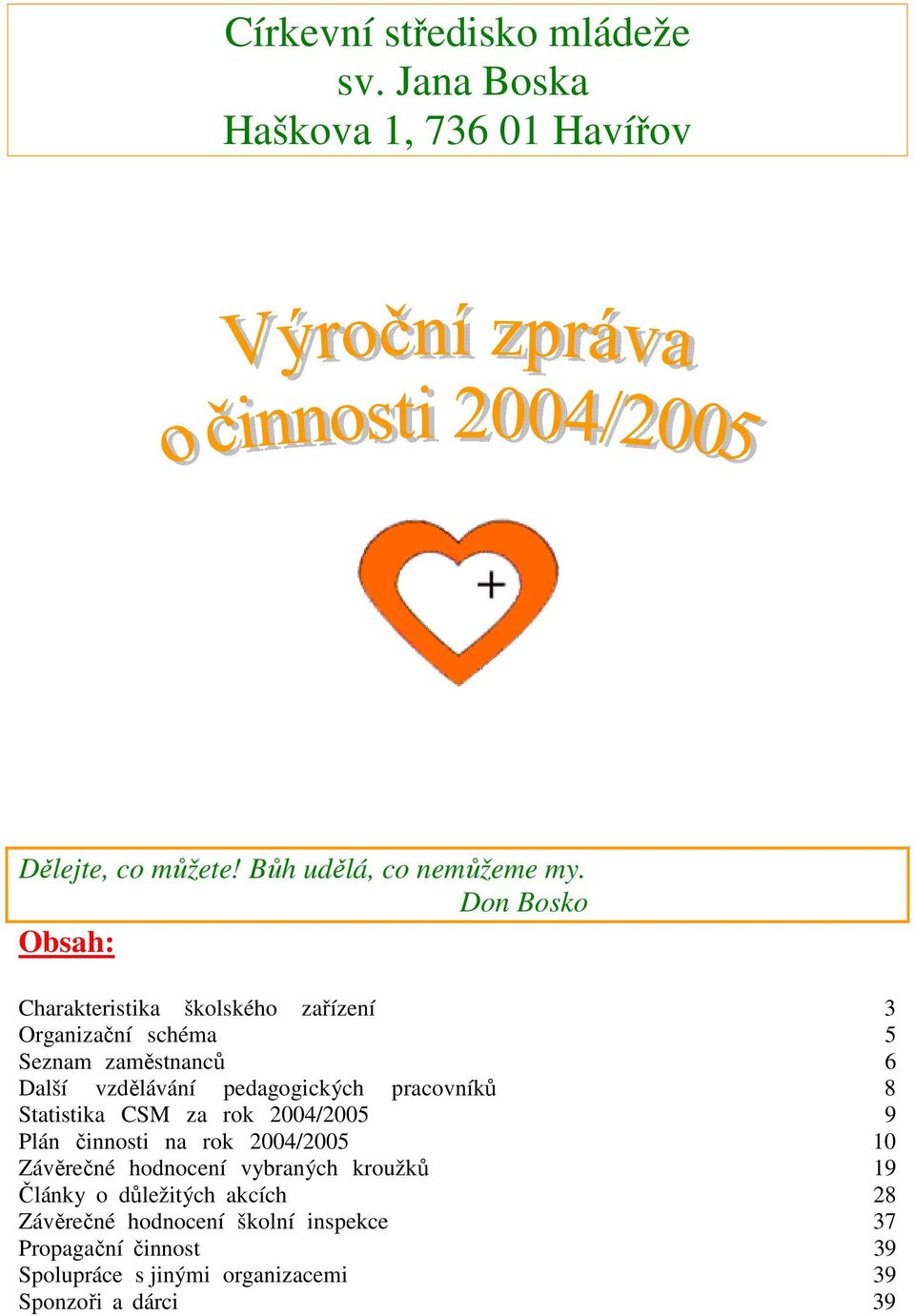 pracovníků 8 Statistika CSM za rok 2004/2005 9 Plán činnosti na rok 2004/2005 10 Závěrečné hodnocení vybraných kroužků 19