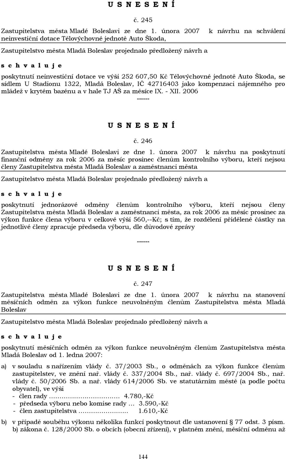 Mladá Boleslav, IČ 42716403 jako kompenzaci nájemného pro mládež v krytém bazénu a v hale TJ AŠ za měsíce IX. - XII. 2006 č. 246 Zastupitelstva města Mladé Boleslavi ze dne 1.