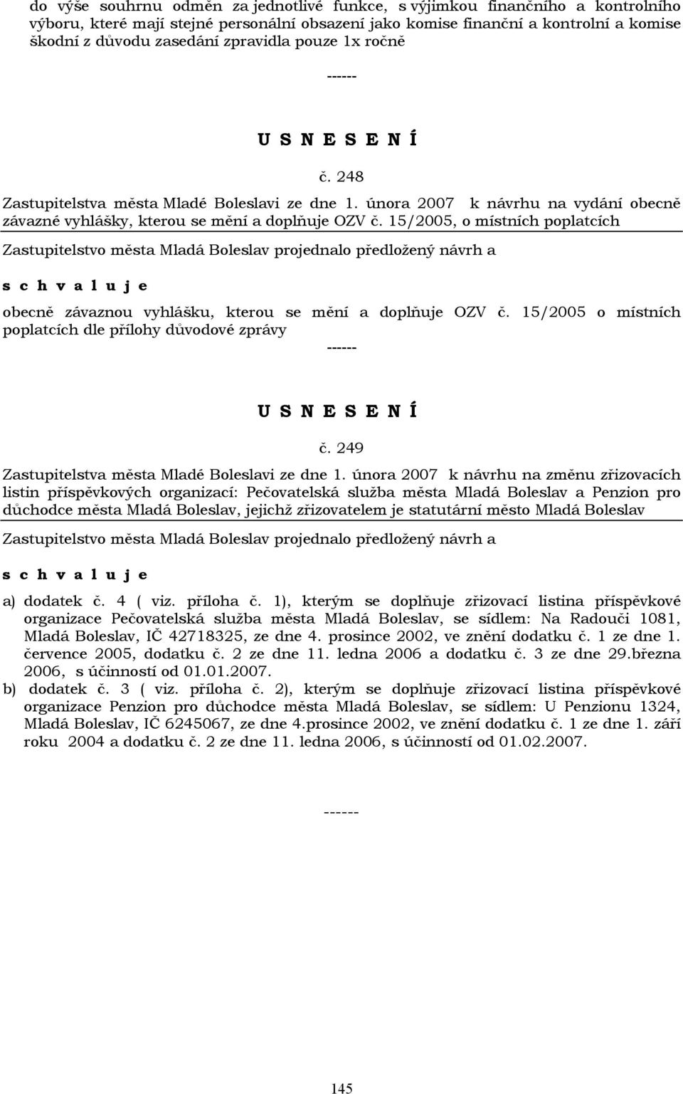 15/2005, o místních poplatcích obecně závaznou vyhlášku, kterou se mění a doplňuje OZV č. 15/2005 o místních poplatcích dle přílohy důvodové zprávy č.