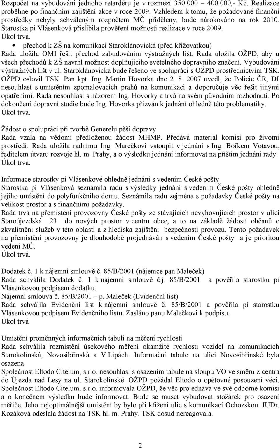 přechod k ZŠ na komunikaci Staroklánovická (před křižovatkou) Rada uložila OMI řešit přechod zabudováním výstražných lišt.