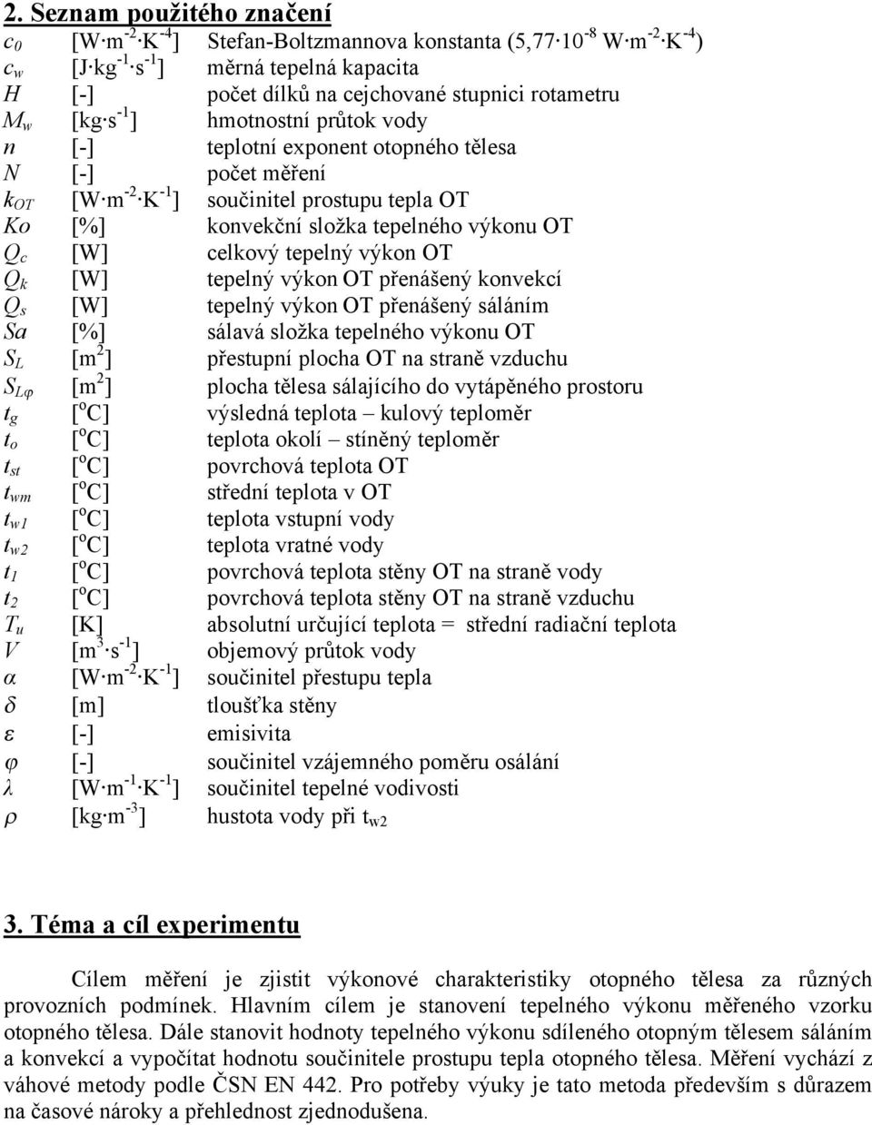 otopného tělesa počet měření součinitel prostupu tepla OT konvekční složka tepelného výkonu OT celkový tepelný výkon OT tepelný výkon OT přenášený konvekcí tepelný výkon OT přenášený sáláním sálavá