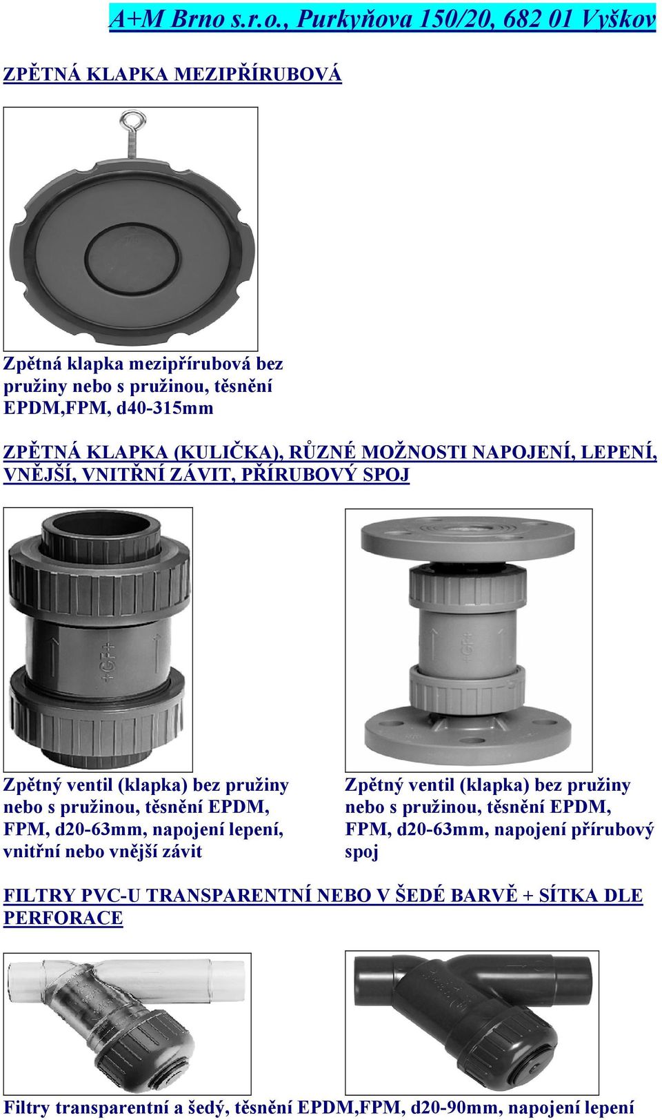 d20-63mm, napojení lepení, vnitřní nebo vnější závit Zpětný ventil (klapka) bez pružiny nebo s pružinou, těsnění EPDM, FPM, d20-63mm, napojení