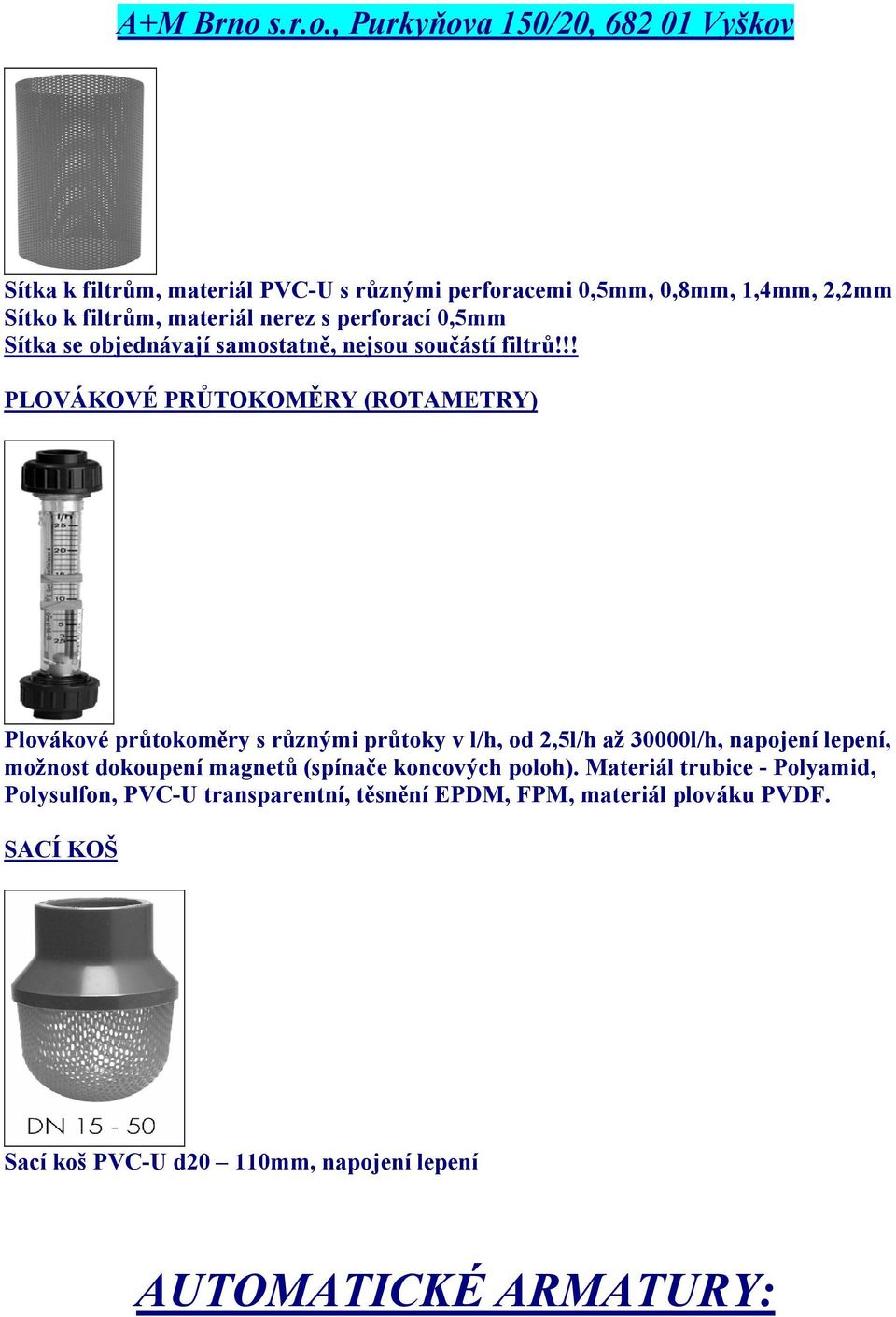 !! PLOVÁKOVÉ PRŮTOKOMĚRY (ROTAMETRY) Plovákové průtokoměry s různými průtoky v l/h, od 2,5l/h až 30000l/h, napojení lepení, možnost