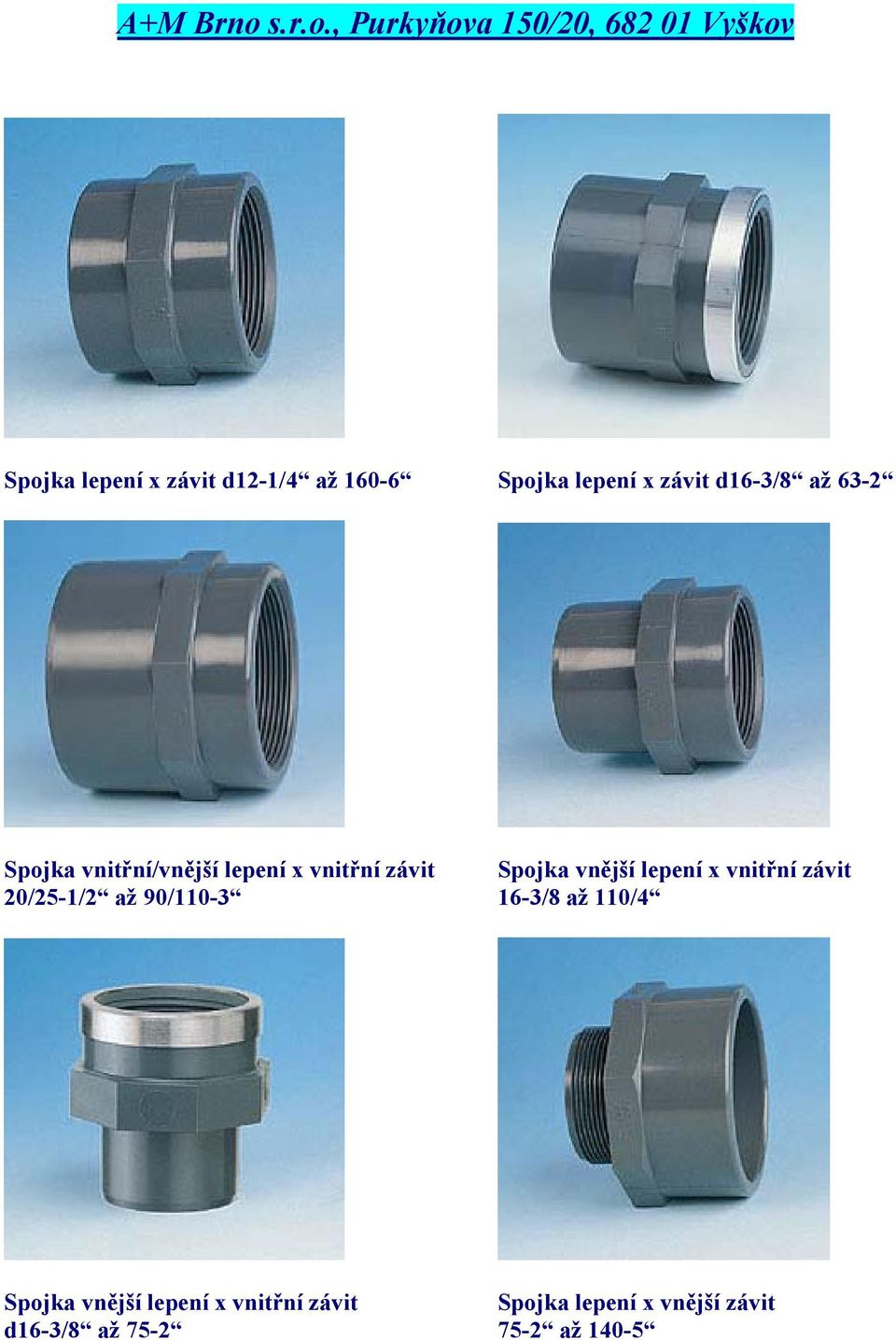 vnitřní závit 20/25-1/2 až 90/110-3 16-3/8 až 110/4 Spojka vnější lepení