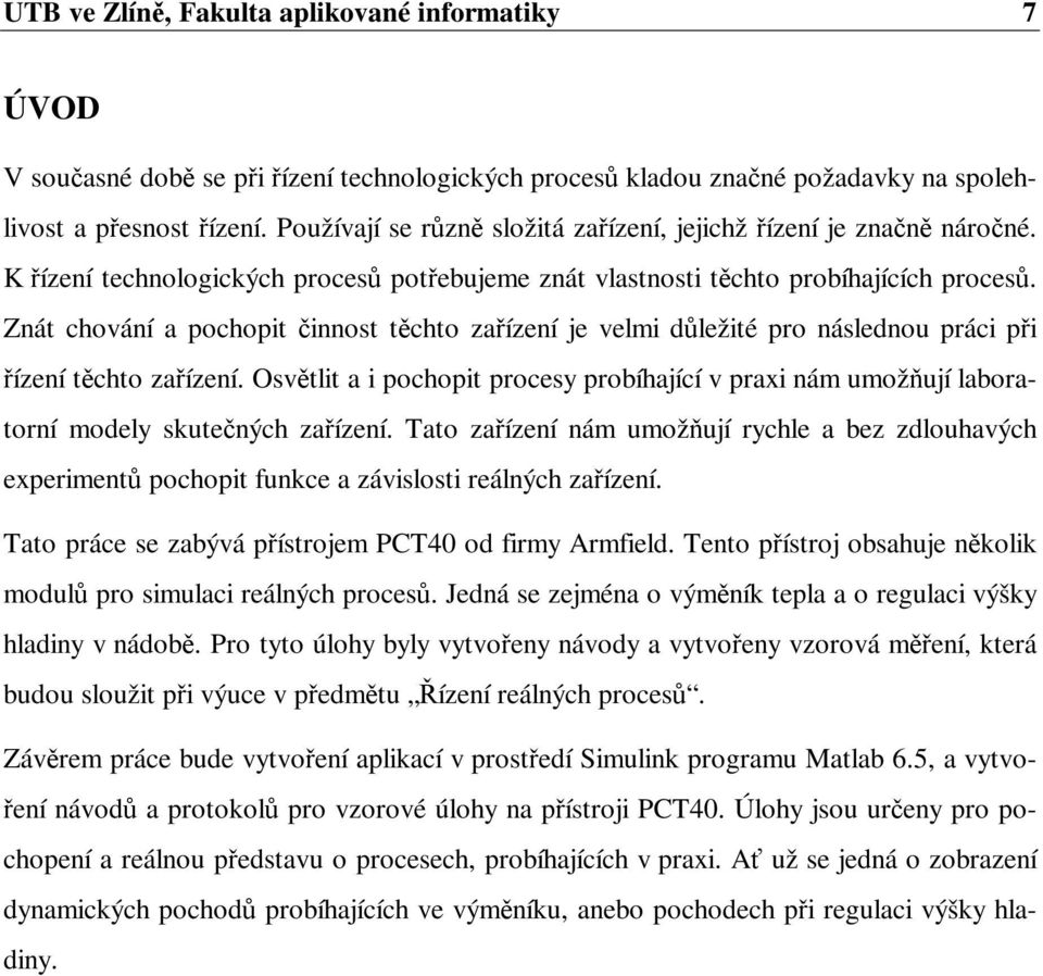 Znát chování a pochopit innost tchto zaízení je velmi dležité pro následnou práci pi ízení tchto zaízení.