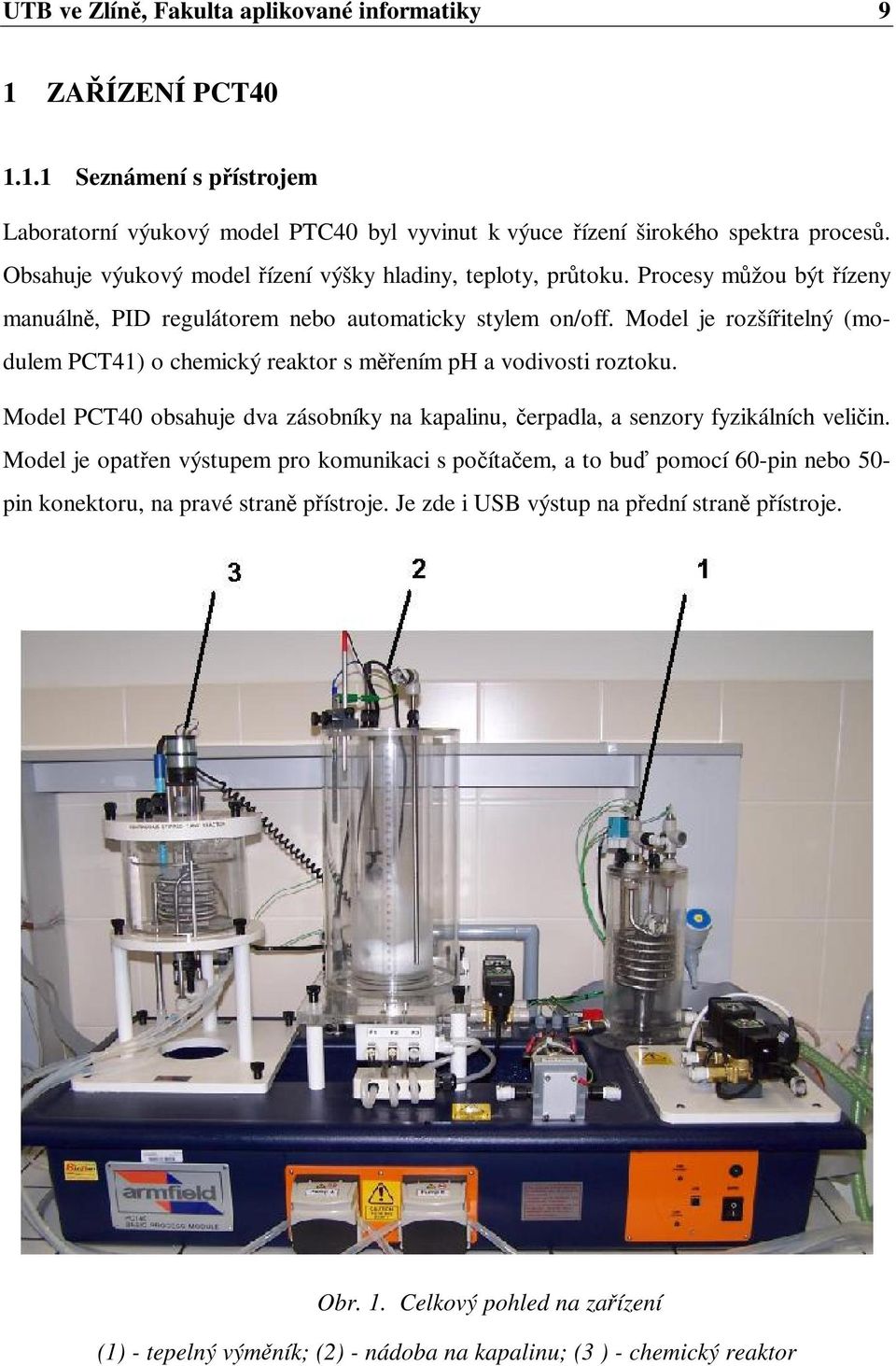 Model je rozšíitelný (modulem PCT41) o chemický reaktor s mením ph a vodivosti roztoku. Model PCT40 obsahuje dva zásobníky na kapalinu, erpadla, a senzory fyzikálních veliin.