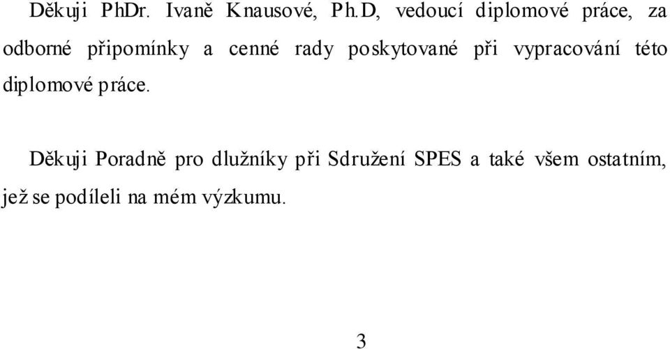 rady poskytované při vypracování této diplomové práce.