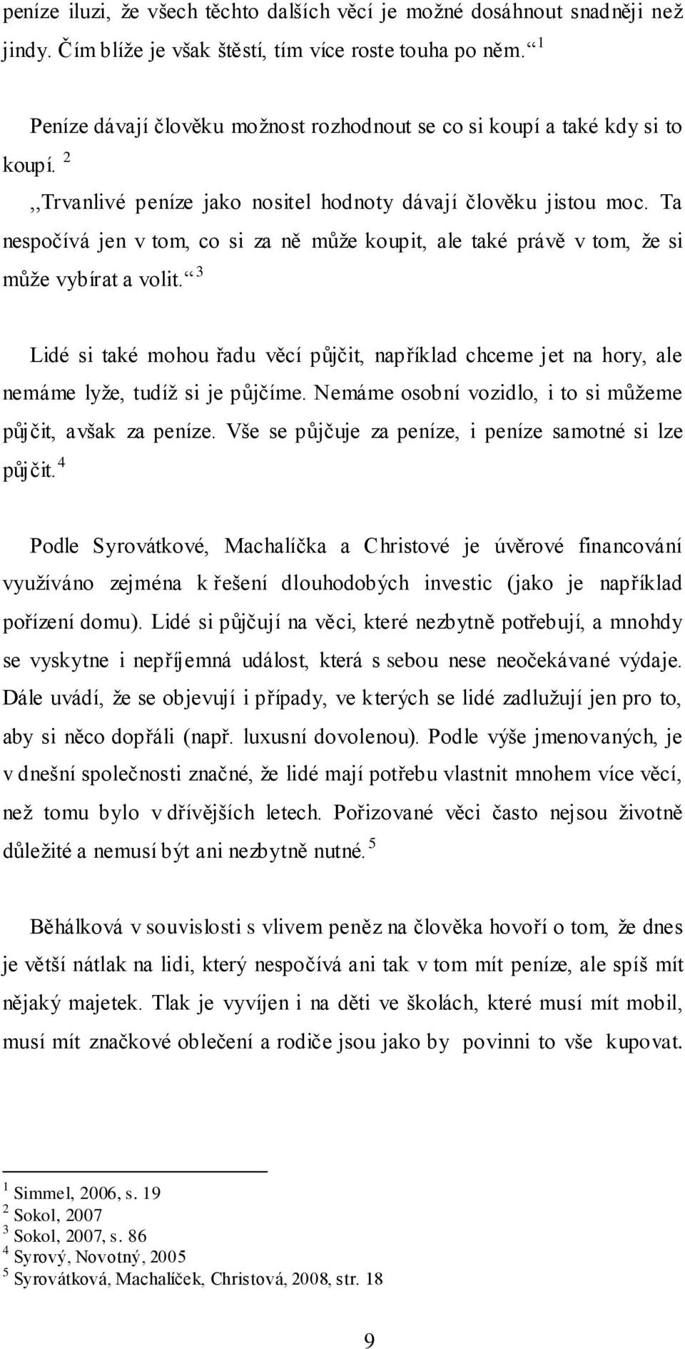 Ta nespočívá jen v tom, co si za ně můţe koupit, ale také právě v tom, ţe si můţe vybírat a volit.