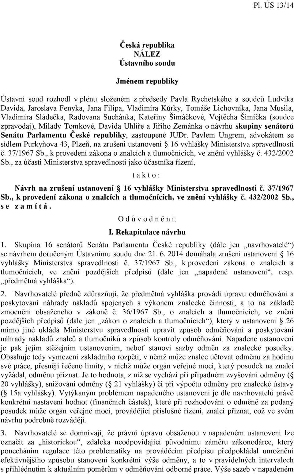 senátorů Senátu Parlamentu České republiky, zastoupené JUDr. Pavlem Ungrem, advokátem se sídlem Purkyňova 43, Plzeň, na zrušení ustanovení 16 vyhlášky Ministerstva spravedlnosti č. 37/1967 Sb.